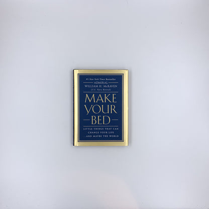 Make Your Bed: Little Things That Can Change Your Life...And Maybe the World - William H. McRaven