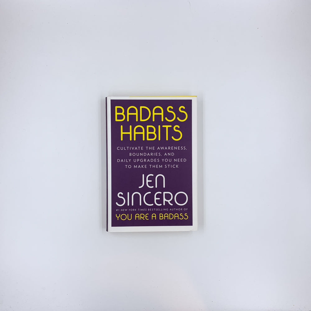 Badass Habits: Cultivate the Awareness, Boundaries, and Daily Upgrades You Need to Make Them Stick - Jen Sincero