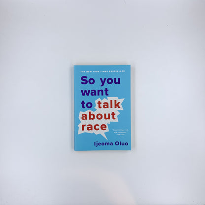So You Want to Talk About Race - Ijeoma Oluo