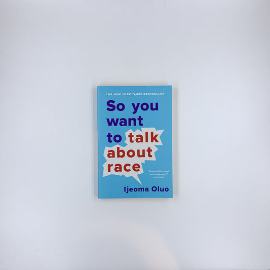 So You Want to Talk About Race - Ijeoma Oluo
