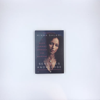 Sensuous Knowledge: A Black Feminist Approach for Everyone - Minna Salami