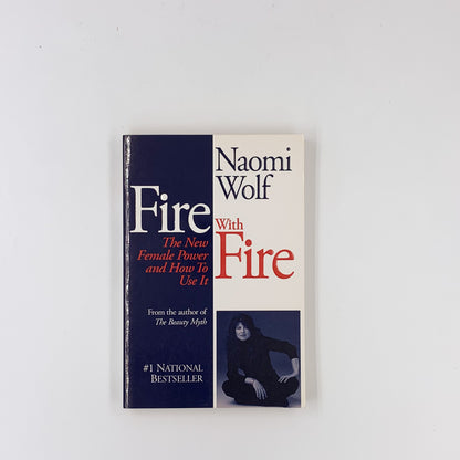 Fire With Fire: The New Female Power and How To Use It - Naomi Wolf