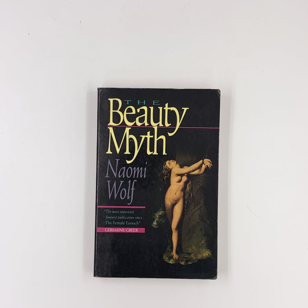 The Beauty Myth: How Images of Beauty Are Used Against Women - Naomi Wolf