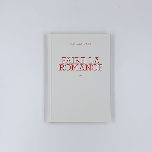 Faire la romance - Sarah-Maude Beauchesne