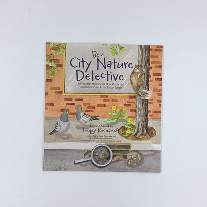 Be a City Nature Detective - Peggy Kochanoff