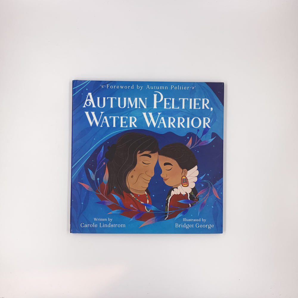 Autumn Peltier, Water Warrior - Carole Lindstrom & Bridget George