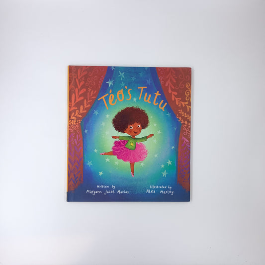 Téo's Tutu - Maryann Jacob Macias &  Alea Marley