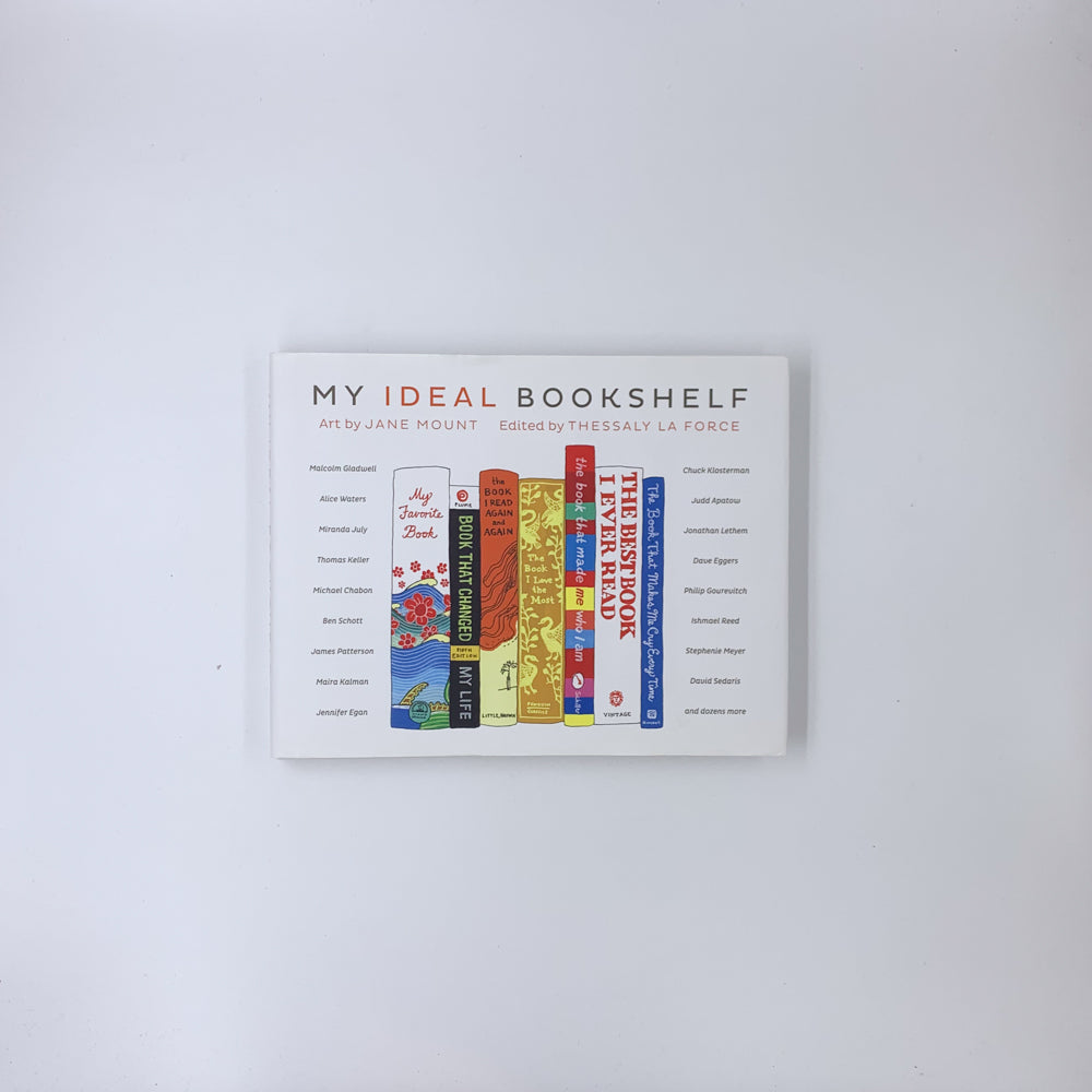 My Ideal Bookshelf  - Edited by Thessaly La Force  & Art by Jane Mount