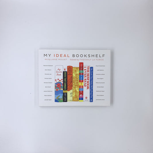 My Ideal Bookshelf  - Edited by Thessaly La Force  & Art by Jane Mount