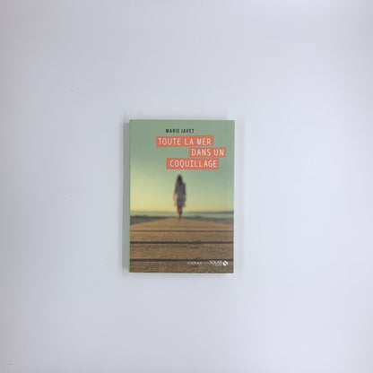 Toute la mer dans un coquillage - Marie Javet