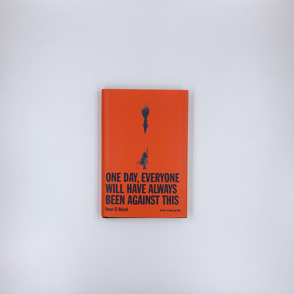 One Day, Everyone Will Have Always Been Against This - Omar El Akkad