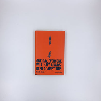 One Day, Everyone Will Have Always Been Against This - Omar El Akkad