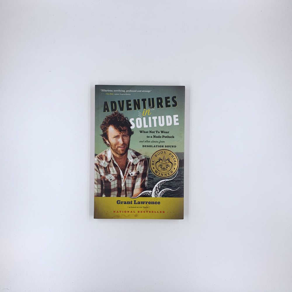 Adventures in Solitude: What Not to Wear to a Nude Potluck and Other Stories from Desolation Sound, Abridged - Grant Lawrence