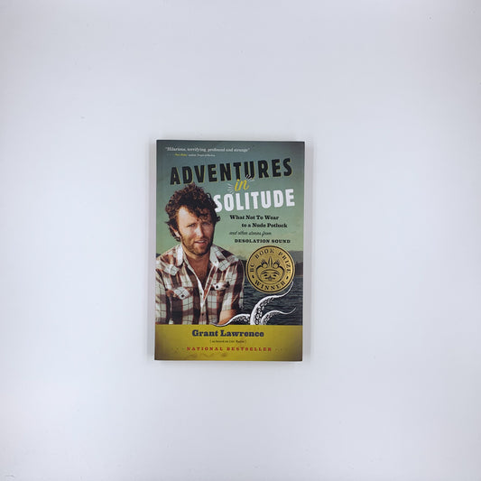 Adventures in Solitude: What Not to Wear to a Nude Potluck and Other Stories from Desolation Sound, Abridged - Grant Lawrence