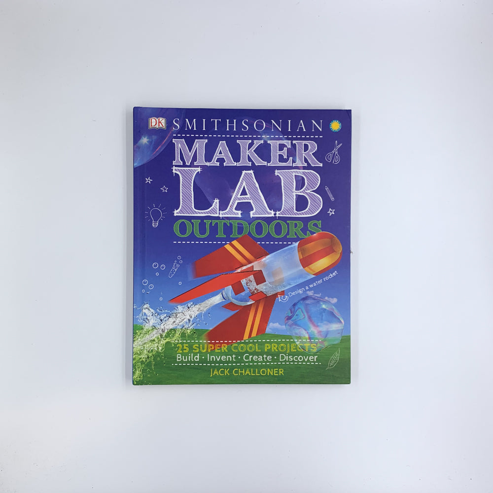 Maker Lab Outdoors: 25 Super Cool Projects - Jack Challoner