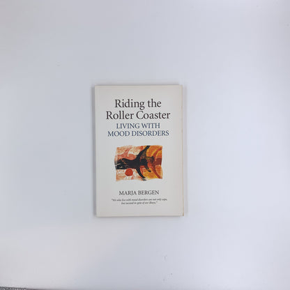 Riding the Roller Coaster: Living with Mood Disorders - Marja Bergen