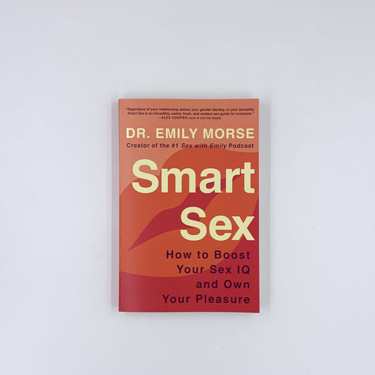 Smart Sex: How to Boost Your Sex IQ and Own Your Pleasure - Emily Morse