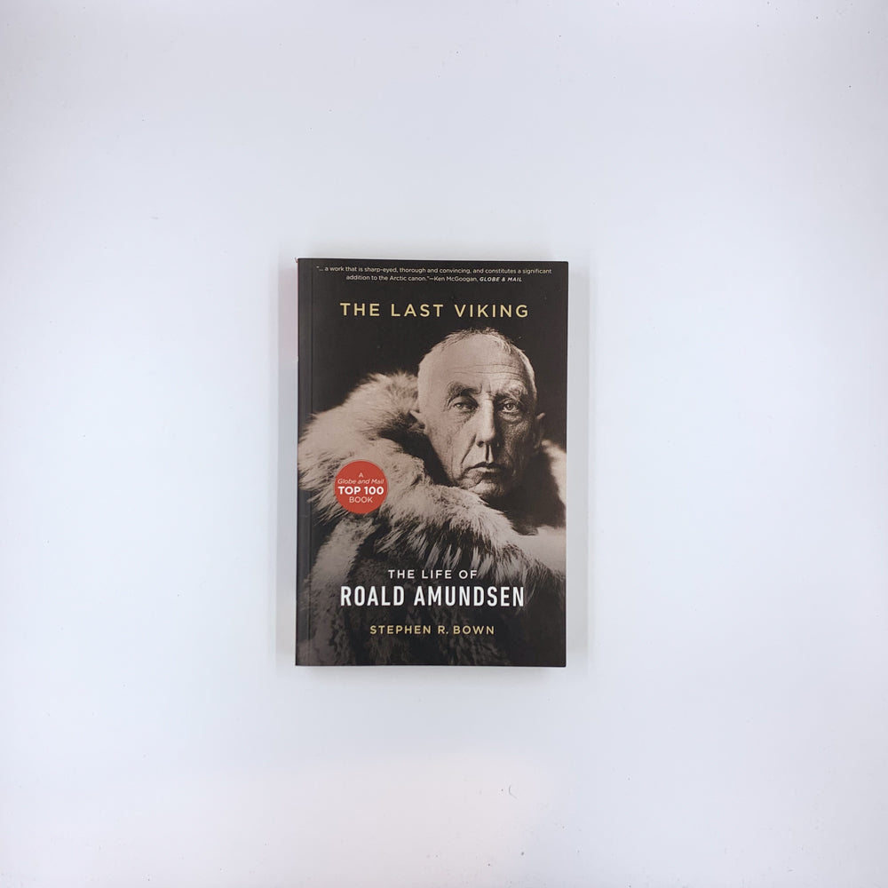 Last Viking : The Life of Roald Amundsen - Stephen R. Bown