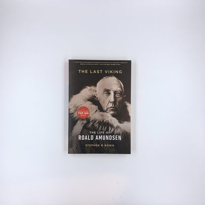 Last Viking : The Life of Roald Amundsen - Stephen R. Bown