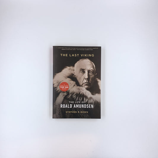 Last Viking : The Life of Roald Amundsen - Stephen R. Bown