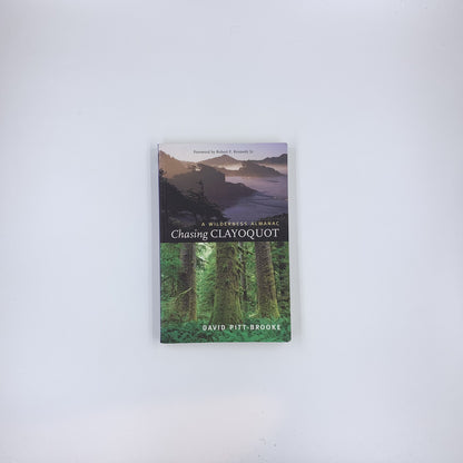 Chasing Clayoquot: A Wilderness Almanac - David Pitt-Brooke &  Robert F. Kennedy Jr.