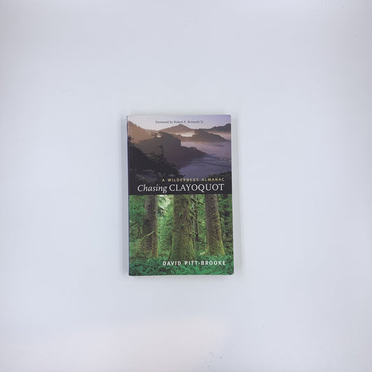 Chasing Clayoquot: A Wilderness Almanac - David Pitt-Brooke &  Robert F. Kennedy Jr.