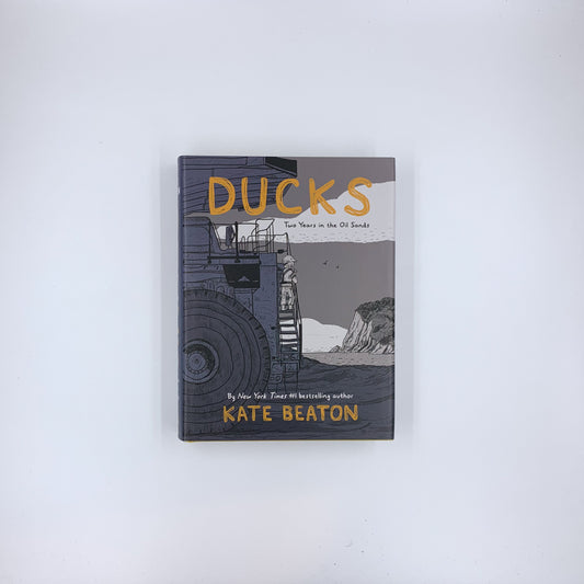 Ducks: Two Years in the Oil Sands - Kate Beaton
