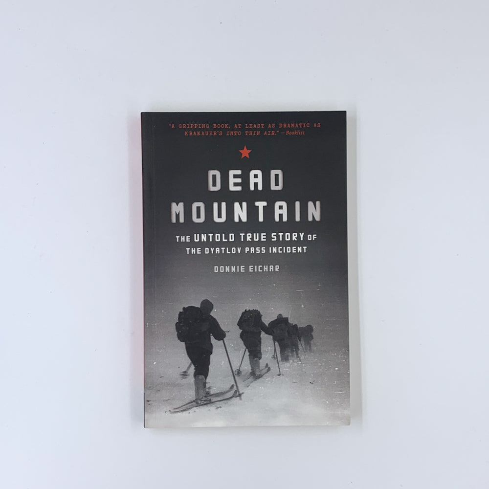 Dead Mountain: The Untold True Story of the Dyatlov Pass Incident - Donnie Eichar