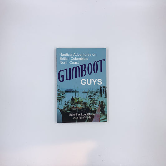 Gumboot Guys : Nautical Adventures on British Columbia's North Coast - Jane Wilde & Lou Allison