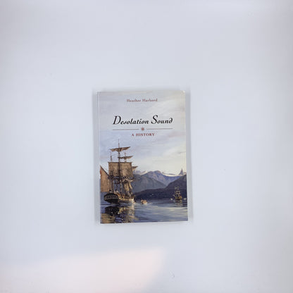 Desolation Sound : A History - Heather Harbord