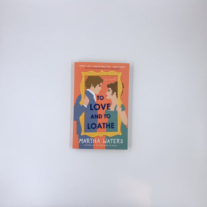 To Love and to Loathe - Martha Waters