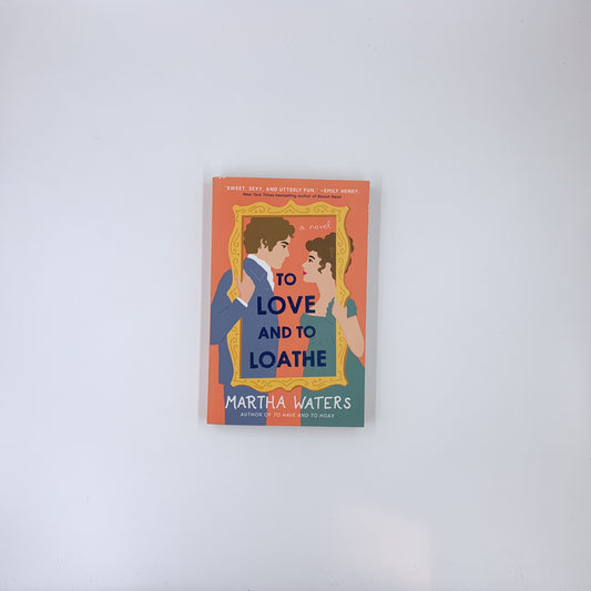 To Love and to Loathe - Martha Waters