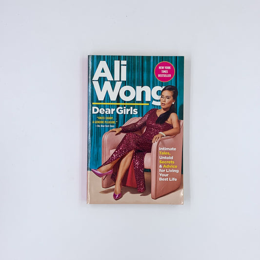 Dear Girls: Intimate Tales, Untold Secrets & Advice for Living Your Best Life - Ali Wong
