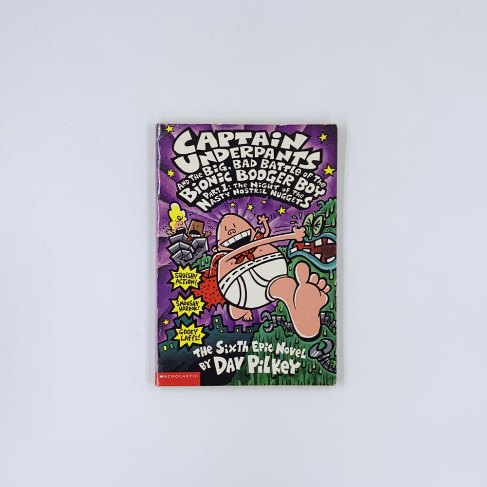 (Captain Underpants #6) Captain Underpants and the Big, Bad Battle of the Bionic Booger Boy, Part 1: The Night of the Nasty Nostril Nuggets - Dav Pilkey