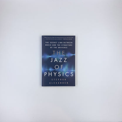 The Jazz of Physics: The Secret Link Between Music and the Structure of the Universe - Stephon Alexander