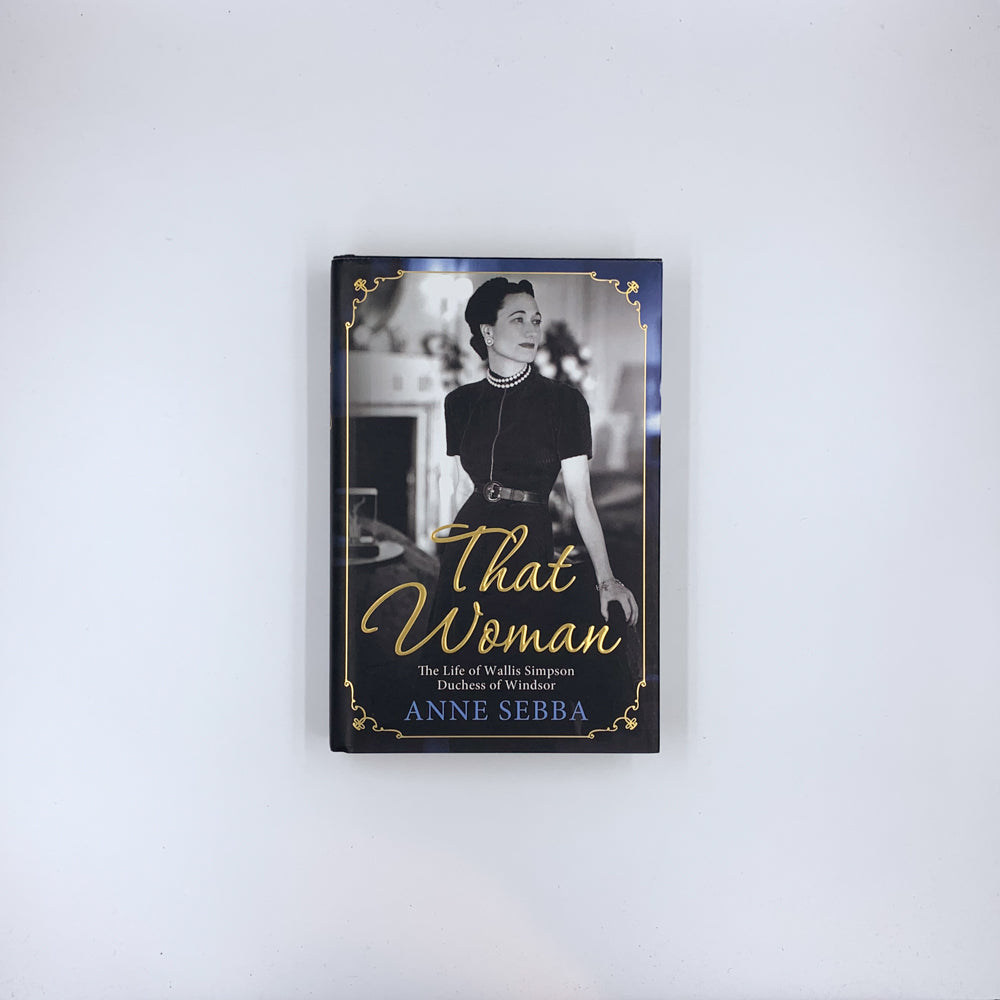 That Woman: The Life of Wallis Simpson, Duchess of Windsor - Anne Sebba