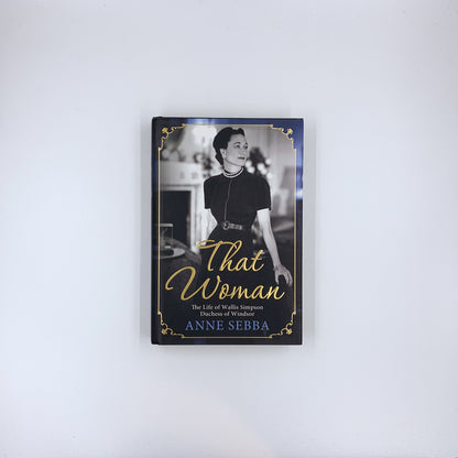 That Woman: The Life of Wallis Simpson, Duchess of Windsor - Anne Sebba