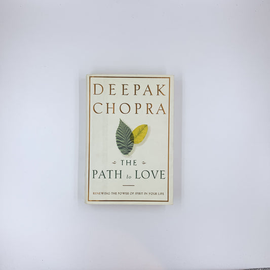 The Path to Love: Renewing the Power of Spirit in Your Life - Deepak Chopra