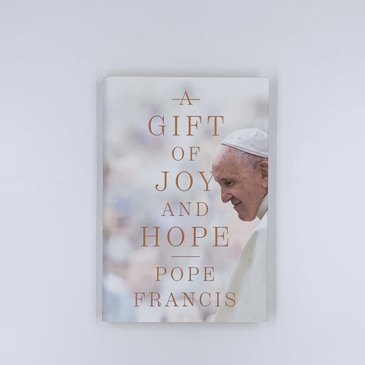 A Gift of Joy and Hope - Pope Francis