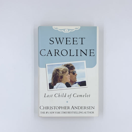 Sweet Caroline: Last Child of Camelot - Christopher Andersen
