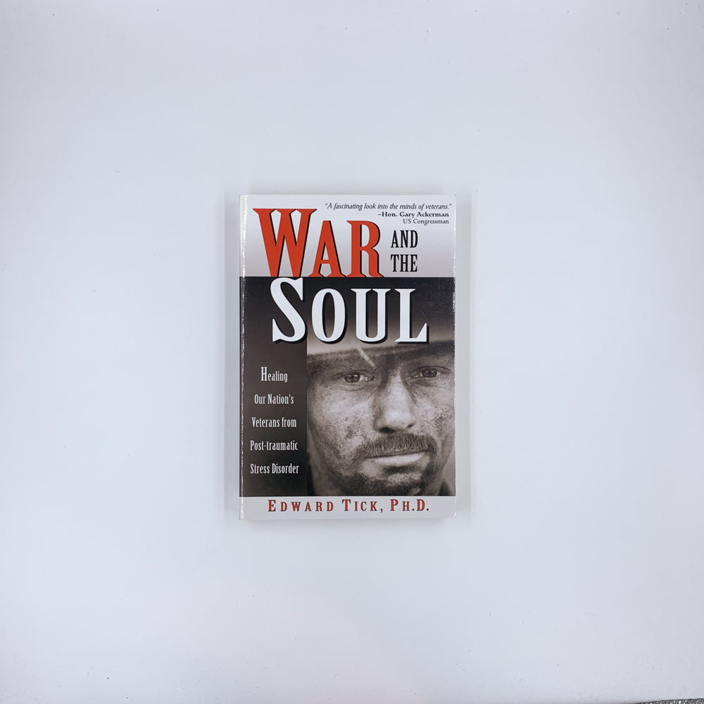 War and the Soul: Healing Our Nation's Veterans from Post-traumatic Stress Disorder - Edward Tick