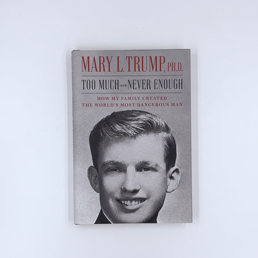 Too Much and Never Enough: How My Family Created the World's Most Dangerous Man - Mary L. Trump