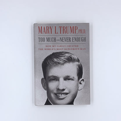 Too Much and Never Enough: How My Family Created the World's Most Dangerous Man - Mary L. Trump