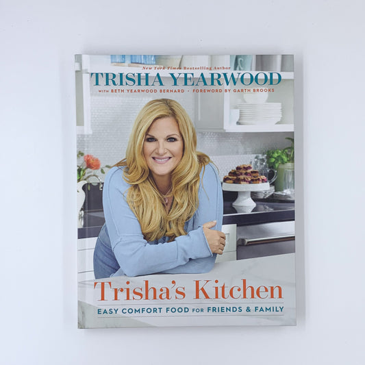 Trisha's Kitchen: Easy Comfort Food for Friends and Family - Trisha Yearwood & Beth Yearwood Bernard