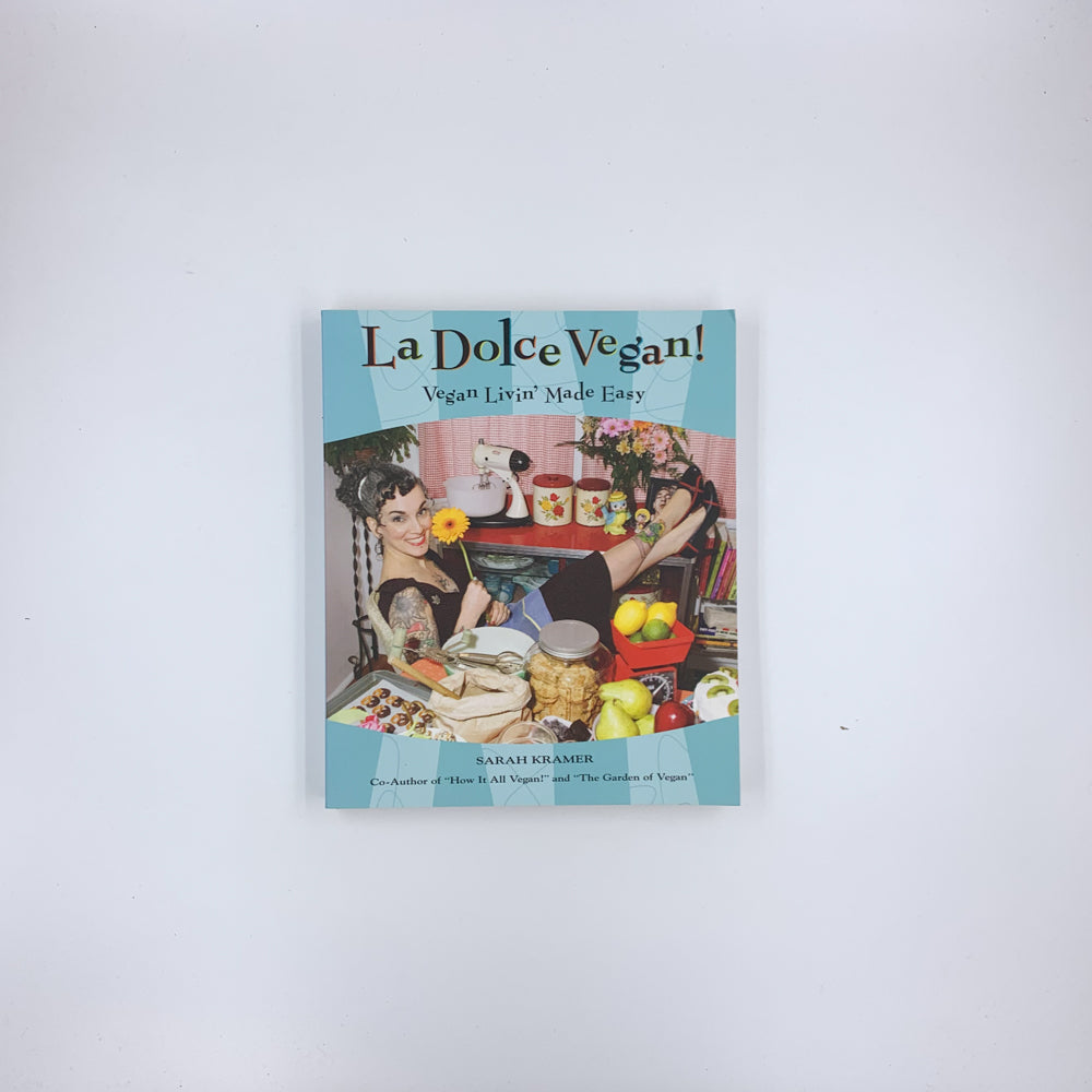 La Dolce Vegan!: Vegan Livin' Made Easy - Sarah Kramer (SIGNED)