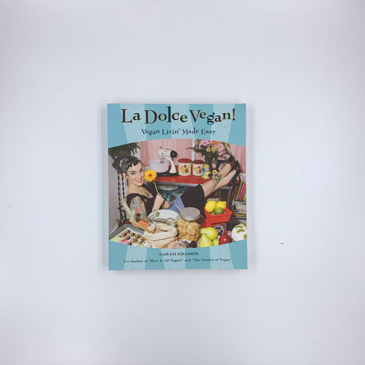 La Dolce Vegan!: Vegan Livin' Made Easy - Sarah Kramer (SIGNED)
