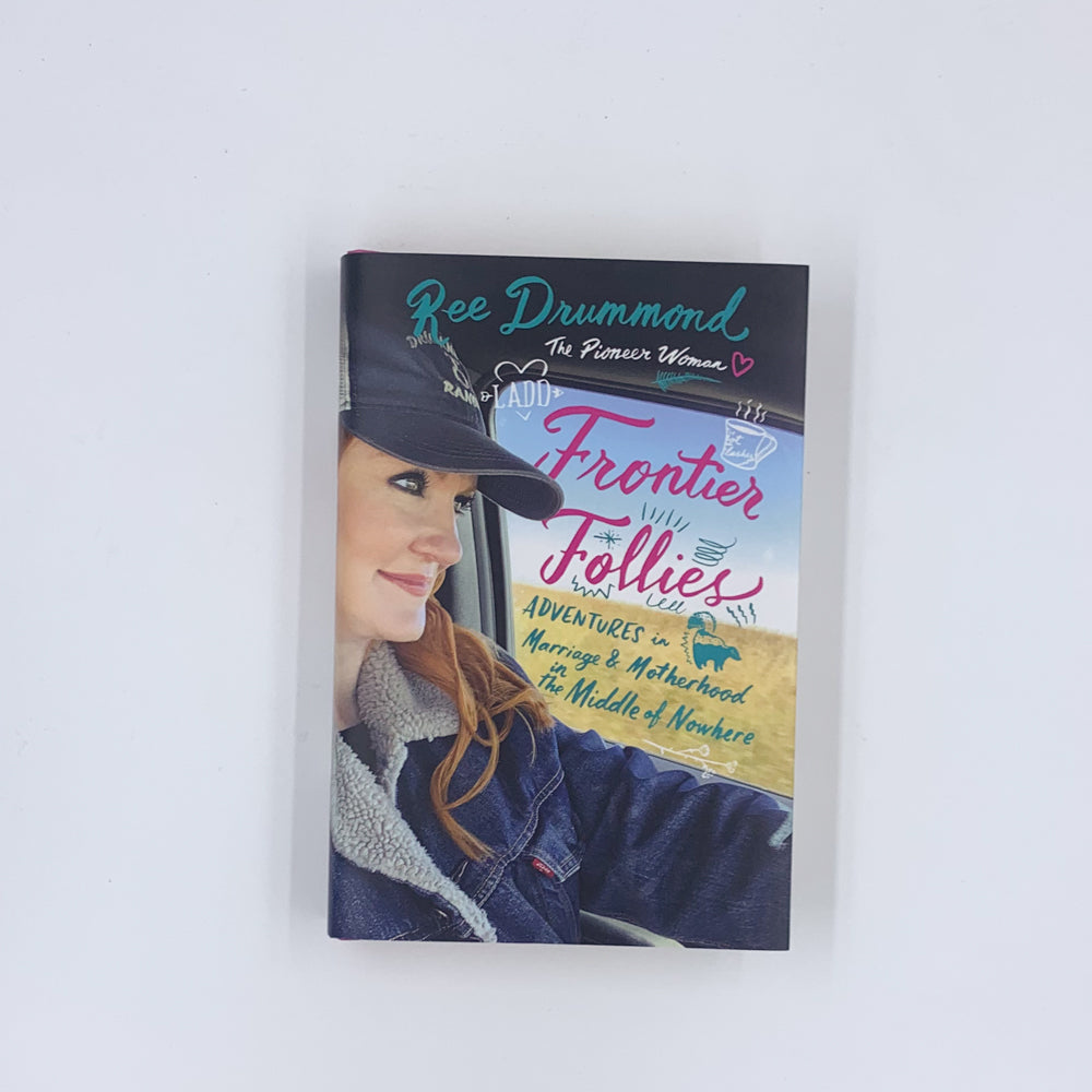 Frontier Follies : Aventures conjugales et maternelles au milieu de nulle part - Ree Drummond