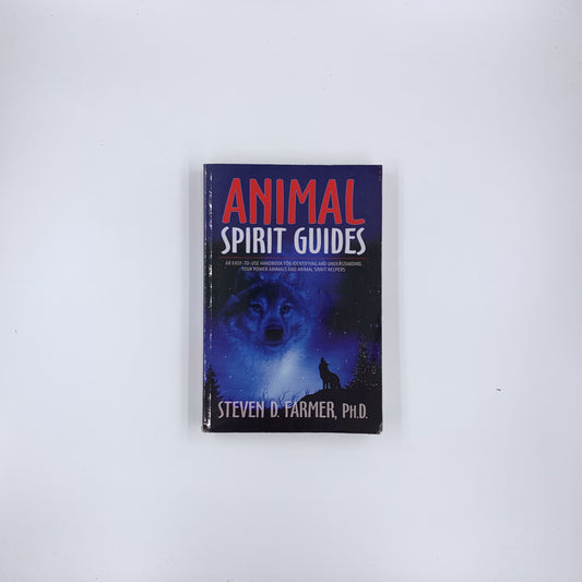 Animal Spirit Guides: An Easy-to-Use Handbook for Identifying and Understanding Your Power Animals and Animal Spirit Helpers - Steven D. Farmer
