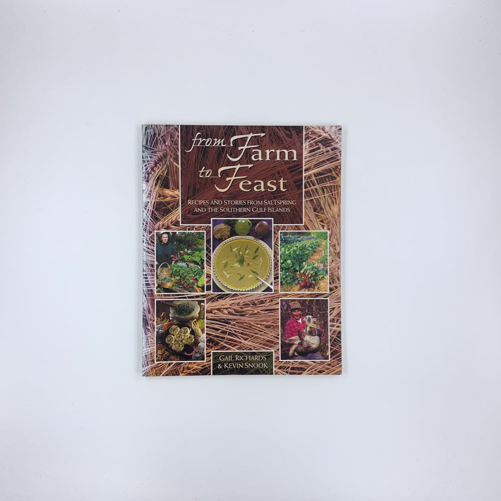 From Farm to Feast : Recipes and Stories from Saltspring and the Southern Gulf Islands - Gail Richards & Kevin Snook