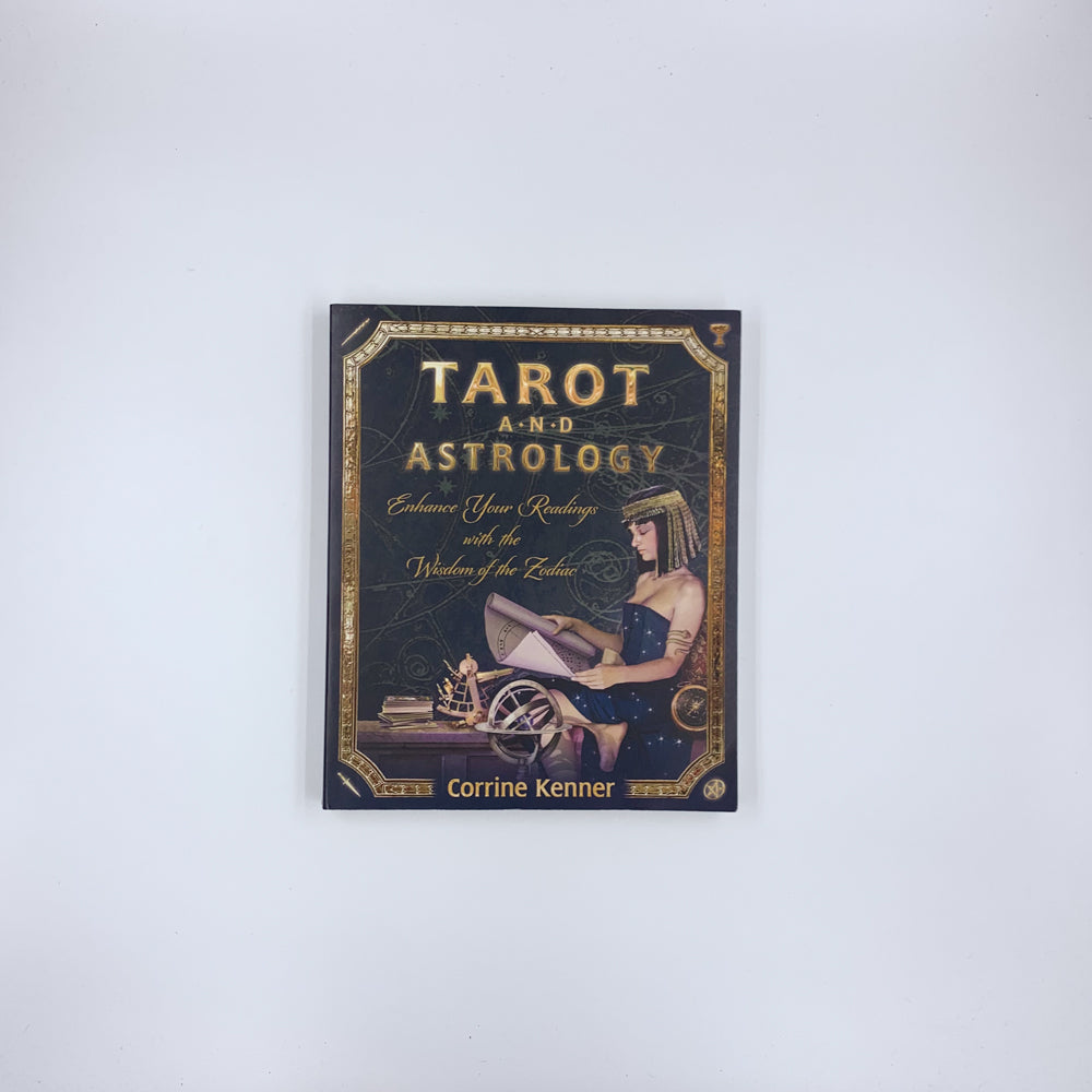 Tarot and Astrology: Enhance Your Readings with the Wisdom of the Zodiac - Corrine Kenner